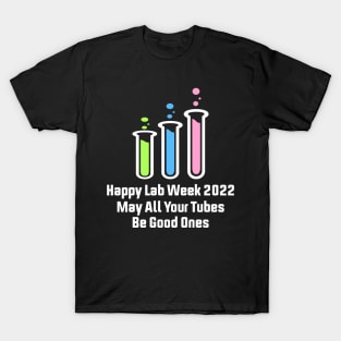 Happy Lab Week 2022 May All Your Tubes Be Good Ones Funny Laboratory Chemist Science T-Shirt